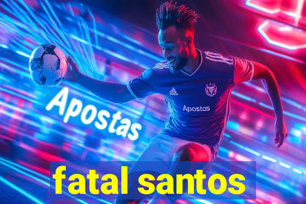 fatal santos